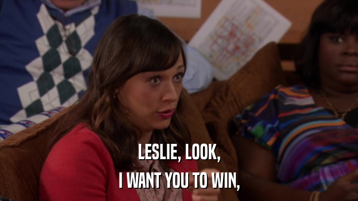 LESLIE, LOOK, I WANT YOU TO WIN, 