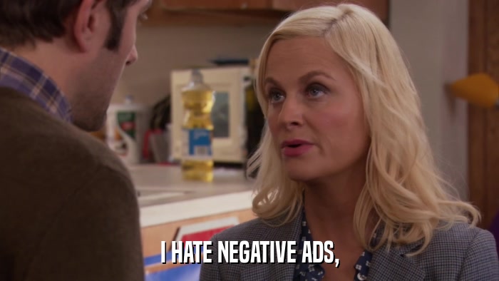 I HATE NEGATIVE ADS,  