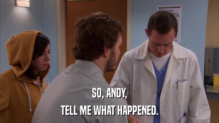 SO, ANDY, TELL ME WHAT HAPPENED. 