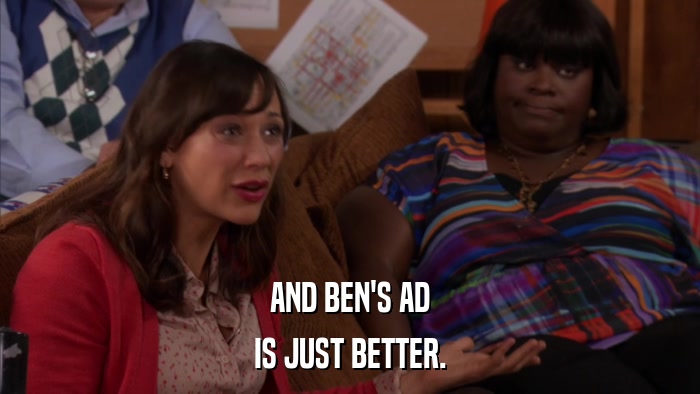AND BEN'S AD IS JUST BETTER. 