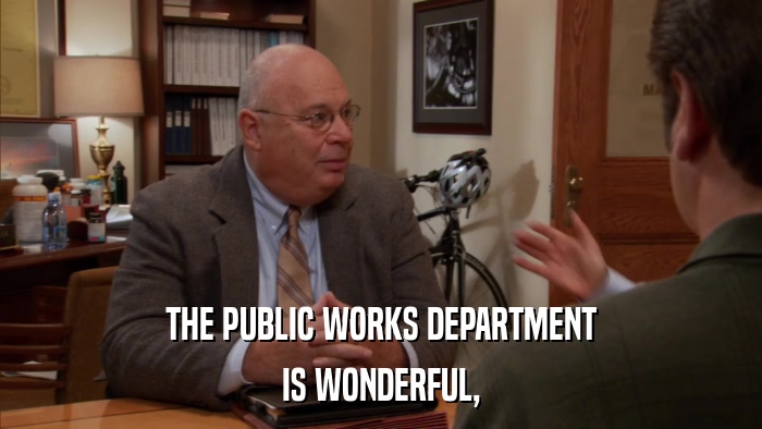THE PUBLIC WORKS DEPARTMENT IS WONDERFUL, 