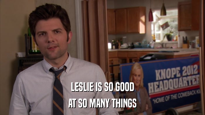 LESLIE IS SO GOOD AT SO MANY THINGS 