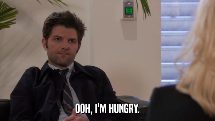 OOH, I'M HUNGRY.  