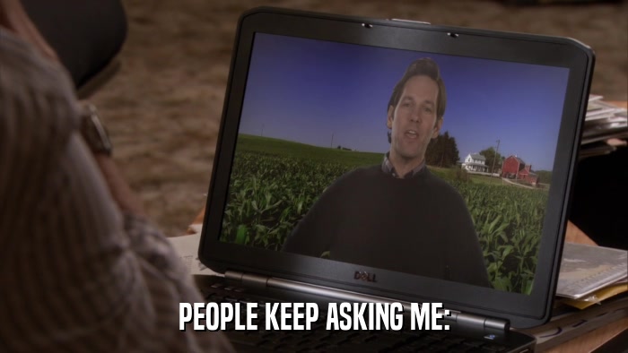 PEOPLE KEEP ASKING ME:  