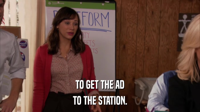 TO GET THE AD TO THE STATION. 