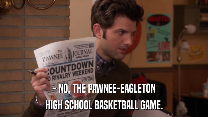 - NO, THE PAWNEE-EAGLETON HIGH SCHOOL BASKETBALL GAME. 