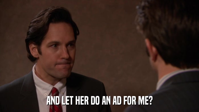 AND LET HER DO AN AD FOR ME?  