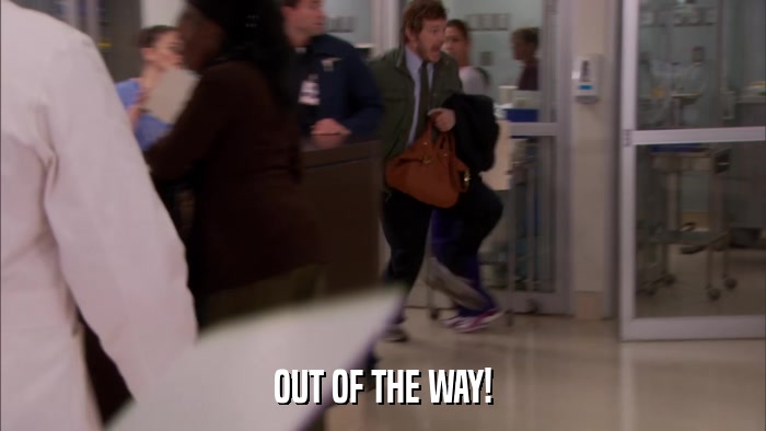 OUT OF THE WAY!  