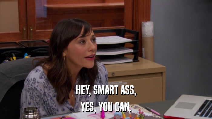 HEY, SMART ASS, YES, YOU CAN. 