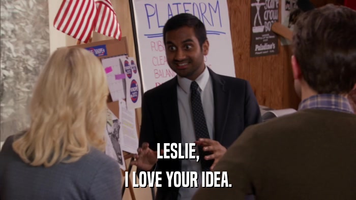 LESLIE, I LOVE YOUR IDEA. 