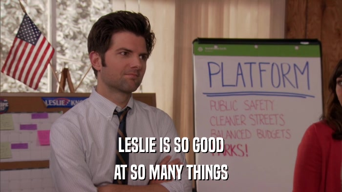 LESLIE IS SO GOOD AT SO MANY THINGS 