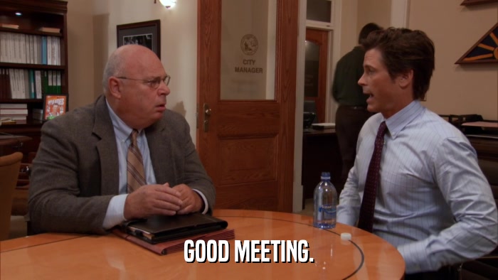 GOOD MEETING.  