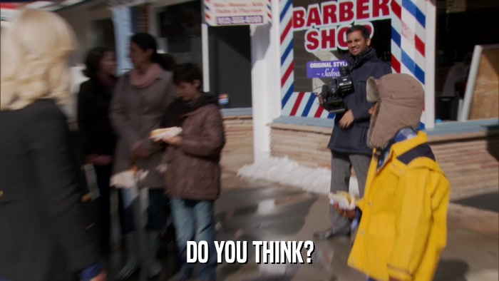 DO YOU THINK?  