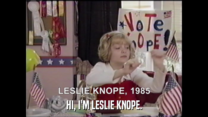 HI, I'M LESLIE KNOPE.  