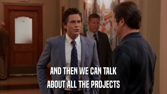AND THEN WE CAN TALK ABOUT ALL THE PROJECTS 
