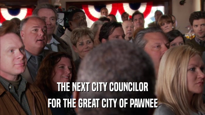 THE NEXT CITY COUNCILOR FOR THE GREAT CITY OF PAWNEE 