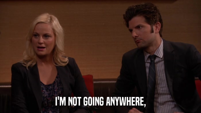 I'M NOT GOING ANYWHERE,  