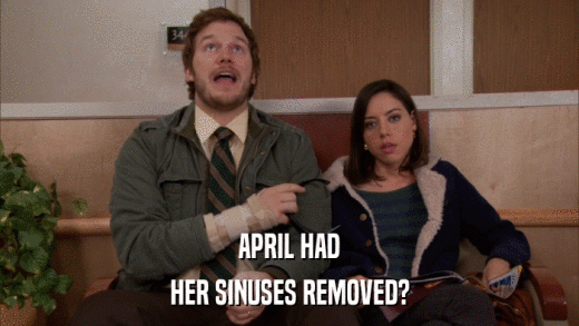 APRIL HAD HER SINUSES REMOVED? 