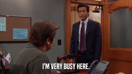 I'M VERY BUSY HERE.  