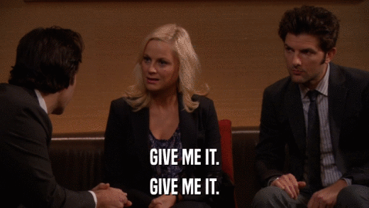 GIVE ME IT. GIVE ME IT. 