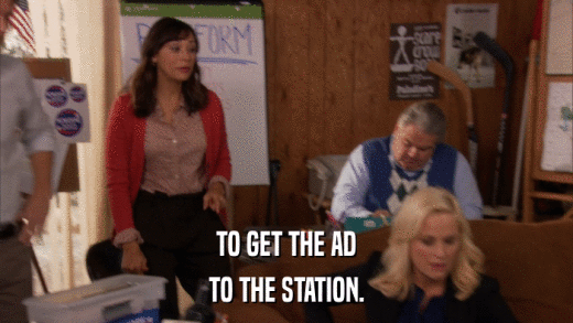TO GET THE AD TO THE STATION. 
