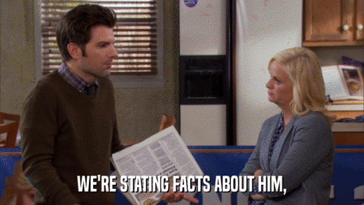 WE'RE STATING FACTS ABOUT HIM,  