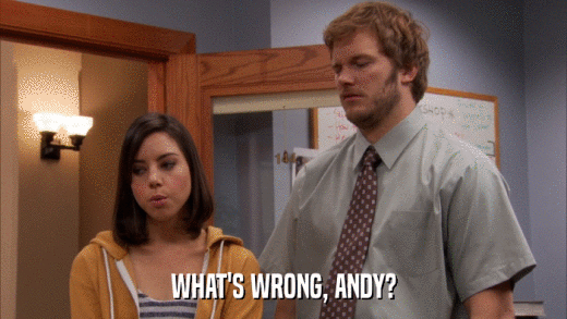 WHAT'S WRONG, ANDY?  