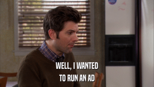 WELL, I WANTED TO RUN AN AD 