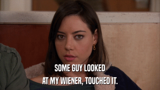SOME GUY LOOKED AT MY WIENER, TOUCHED IT. 