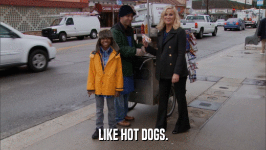 LIKE HOT DOGS.  