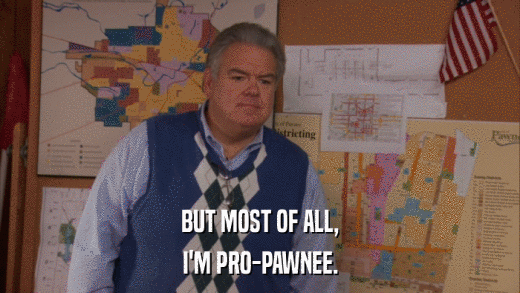 BUT MOST OF ALL, I'M PRO-PAWNEE. 