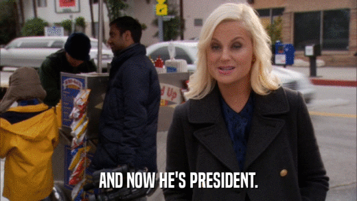 AND NOW HE'S PRESIDENT.  