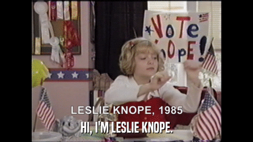 HI, I'M LESLIE KNOPE.  