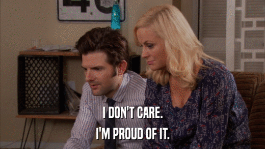 I DON'T CARE. I'M PROUD OF IT. 