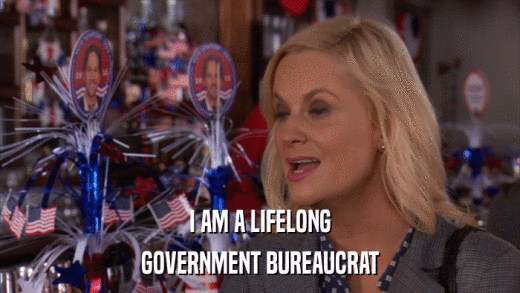 I AM A LIFELONG GOVERNMENT BUREAUCRAT 