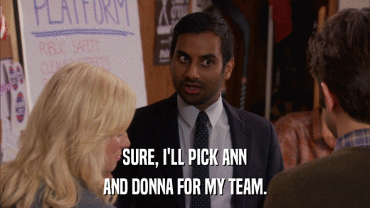 SURE, I'LL PICK ANN AND DONNA FOR MY TEAM. 