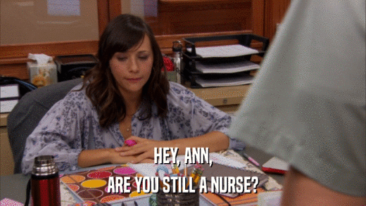 HEY, ANN, ARE YOU STILL A NURSE? 
