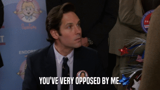 YOU'VE VERY OPPOSED BY ME.  