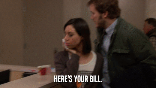 HERE'S YOUR BILL.  