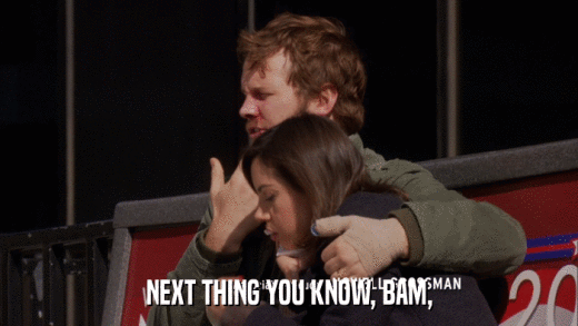 NEXT THING YOU KNOW, BAM,  