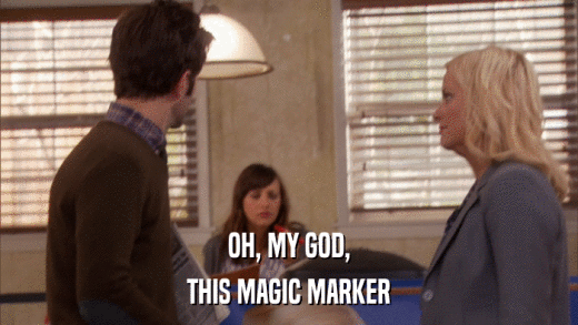 OH, MY GOD, THIS MAGIC MARKER 