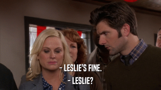- LESLIE'S FINE. - LESLIE? 