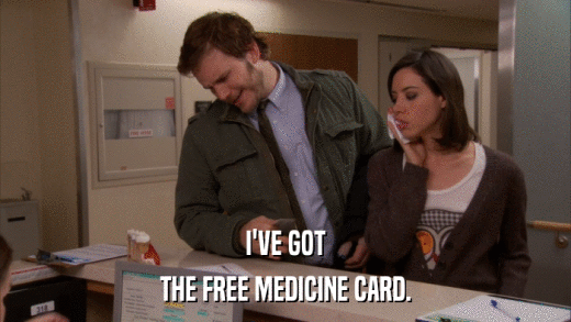I'VE GOT THE FREE MEDICINE CARD. 