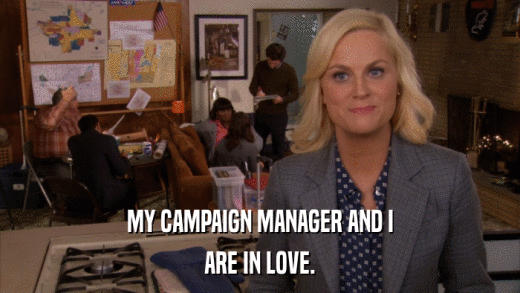 MY CAMPAIGN MANAGER AND I ARE IN LOVE. 
