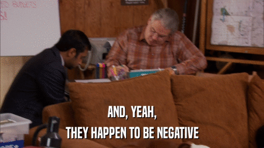 AND, YEAH, THEY HAPPEN TO BE NEGATIVE 