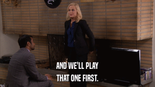 AND WE'LL PLAY THAT ONE FIRST. 