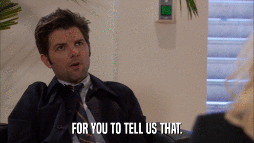FOR YOU TO TELL US THAT.  