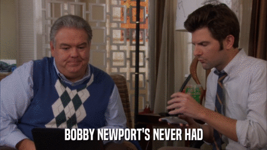 BOBBY NEWPORT'S NEVER HAD  