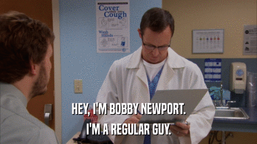 HEY, I'M BOBBY NEWPORT. I'M A REGULAR GUY. 