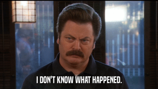 I DON'T KNOW WHAT HAPPENED.  